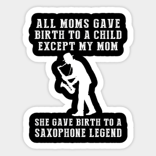 Funny T-Shirt: Celebrate Your Mom's Saxophone Skills - She Birthed a Saxophone Legend! Sticker